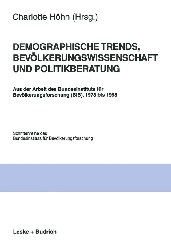 Demographische Trends, Bevölkerungswissenschaft und Politikberatung: Aus der Arbeit des Bundesinstituts für Bevölkerungsforschung (BiB), 1973 bis ... für Bevölkerungsforschung BIB, 28)