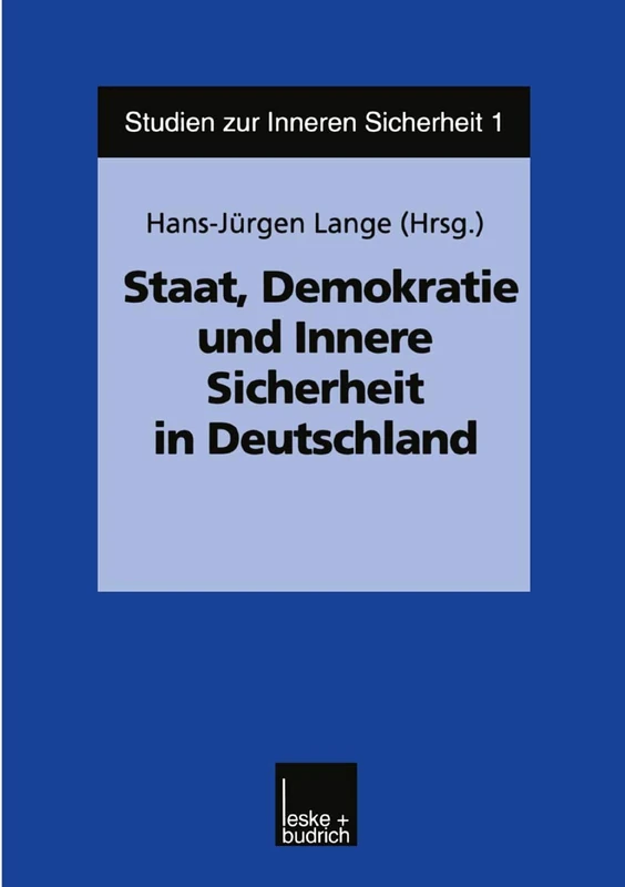 Staat, Demokratie und Innere Sicherheit in Deutschland: 1 (Studien zur Inneren Sicherheit, 1)