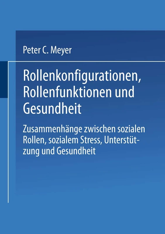 Rollenkonfigurationen Rollenfunktionen und Gesundheit: Zusammenhänge zwischen sozialen Rollen, sozialem Stress, Unterstützung und Gesundheit - Image 1