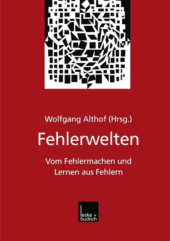 Fehlerwelten: Vom Fehlermachen und Lernen aus Fehlern. Beiträge und Nachträge zu einem interdisziplinären Symposium aus Anlaß des 60. Geburtstags von Fritz Oser
