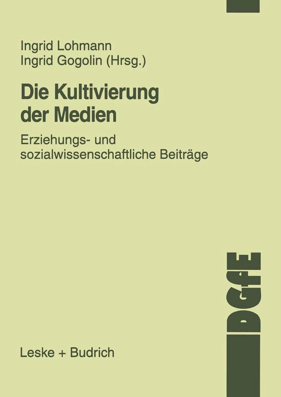 Die Kultivierung der Medien: Erziehungs- und sozialwissenschaftliche Beiträge (Schriften der DGfE)