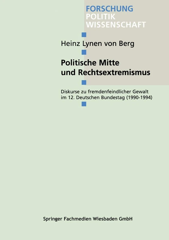 Politische Mitte und Rechtsextremismus: Diskurse zu fremdenfeindlicher Gewalt im 12. Deutschen Bundestag (1990–1994): 72 (Forschung Politik, 72)