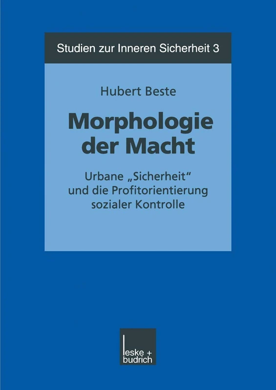 Morphologie der Macht: Urbane „Sicherheit“ und die Profitorientierung sozialer Kontrolle: 3 (Studien zur Inneren Sicherheit, 3)