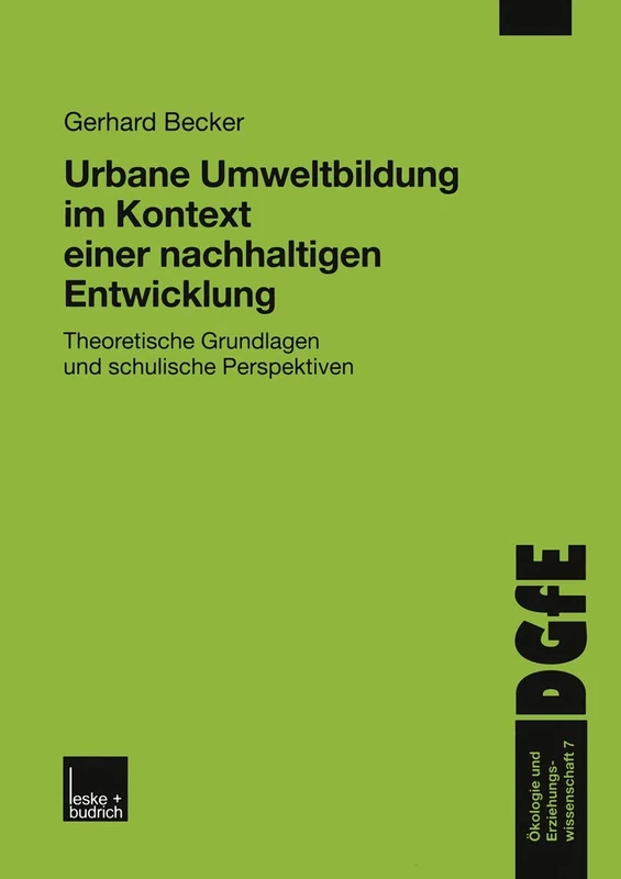 Urbane Umweltbildung im Kontext einer nachhaltigen Entwicklung: Theoretische Grundlagen und schulische Perspektiven: 7 (Ökologie und Erziehungswissenschaft, 7)