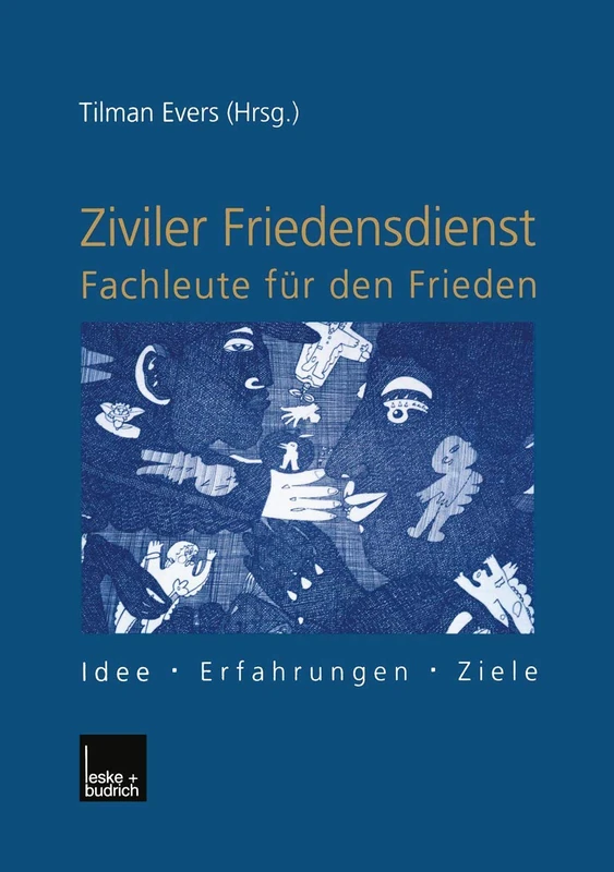 Ziviler Friedensdienst ― Fachleute für den Frieden: Idee ― Erfahrungen ― Ziele