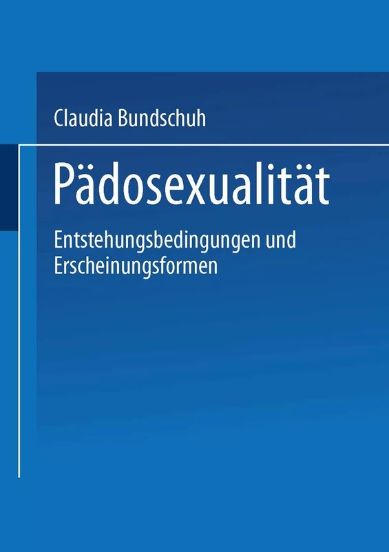 Pädosexualität: Entstehungsbedingungen und Erscheinungsformen