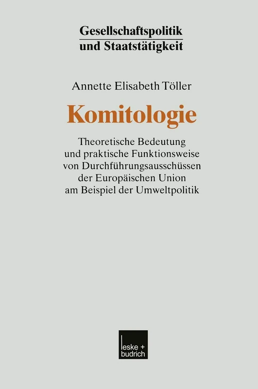 Komitologie: Theoretische Bedeutung und praktische Funktionsweise von Durchführungsausschüssen der Europäischen Union am Beispiel der Umweltpolitik: 21 (Gesellschaftspolitik und Staatstätigkeit, 21) - Image 1