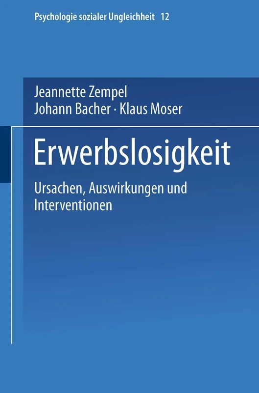 Erwerbslosigkeit: Ursachen, Auswirkungen und Interventionen: 12 (Psychologie sozialer Ungleichheit, 12)