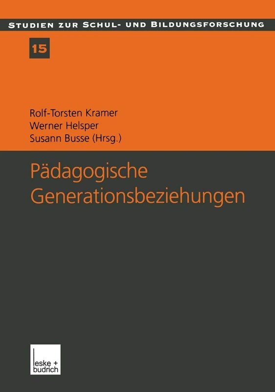 Pädagogische Generationsbeziehungen: Jugendliche im Spannungsfeld von Schule und Familie: 15 (Studien zur Schul- und Bildungsforschung, 15)