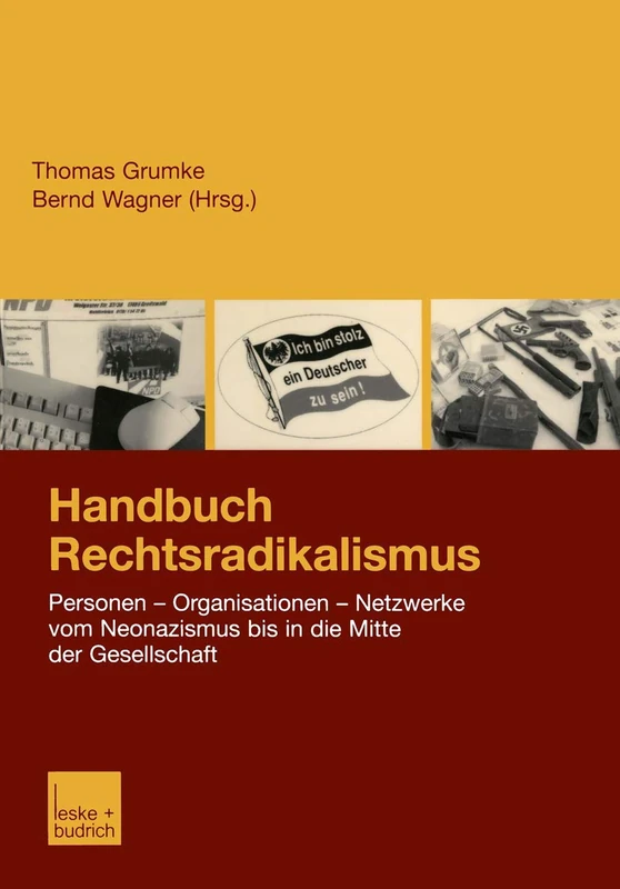 Handbuch Rechtsradikalismus: Personen ― Organisationen ― Netzwerke vom Neonazismus bis in die Mitte der Gesellschaft