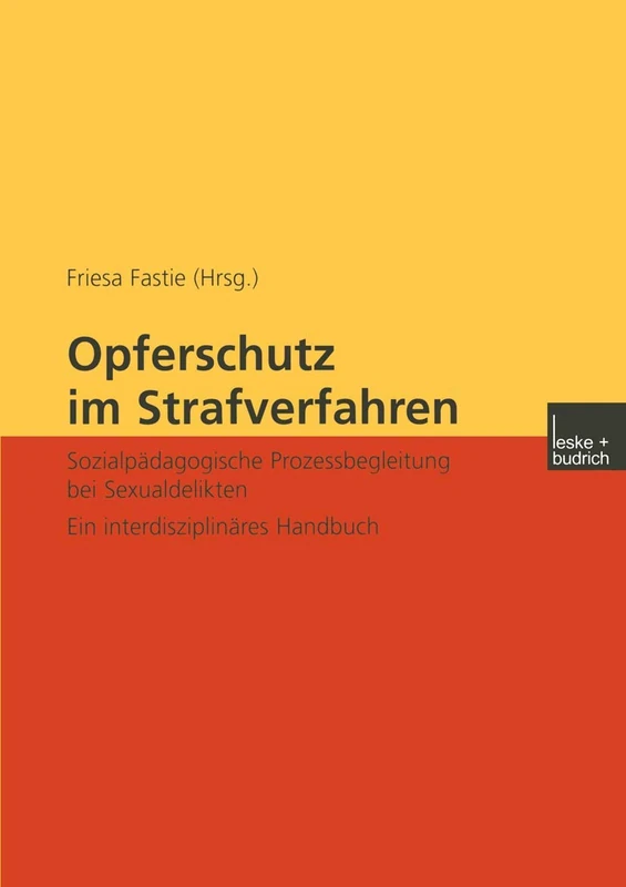 Opferschutz im Strafverfahren: Sozialpädagogische Prozessbegleitung bei Sexualdelikten Ein interdisziplinäres Handbuch