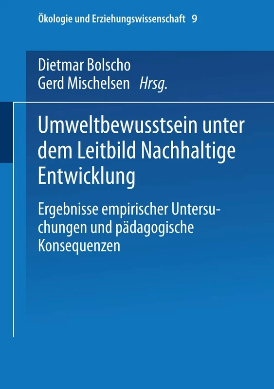 Umweltbewusstsein unter dem Leitbild Nachhaltige Entwicklung: Ergebnisse empirischer Untersuchungen und pädagogische Konsequenzen: 9 (Ökologie und Erziehungswissenschaft, 9)