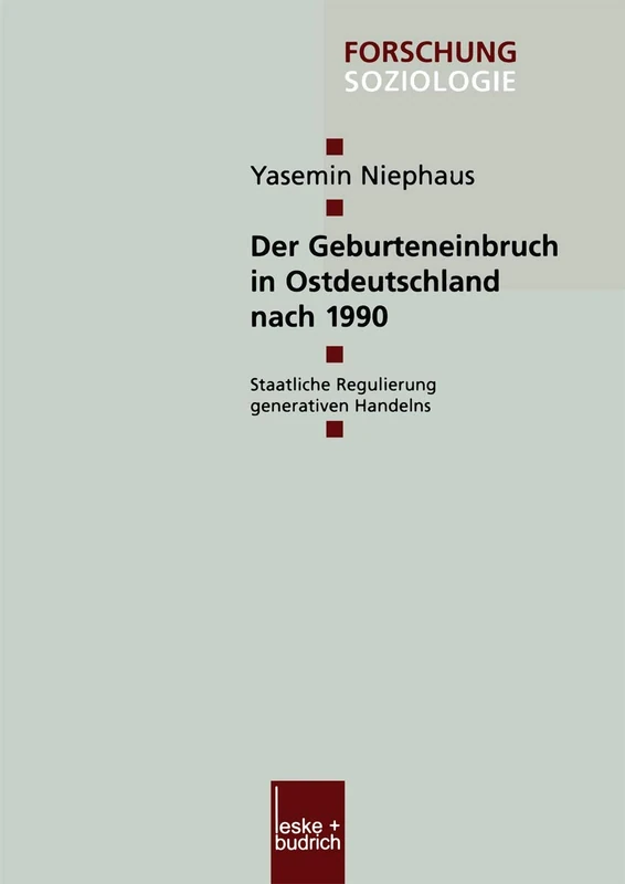Der Geburteneinbruch in Ostdeutschland nach 1990: Staatliche Regulierung generativen Handelns: 165 (Forschung Soziologie, 165)