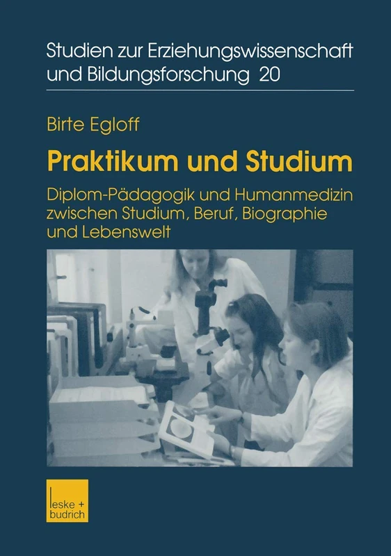 Praktikum und Studium: Diplom-Pädagogik und Humanmedizin zwischen Studium, Beruf, Biographie und Lebenswelt: 20 (Studien zur Erziehungswissenschaft und Bildungsforschung, 20) - Image 1