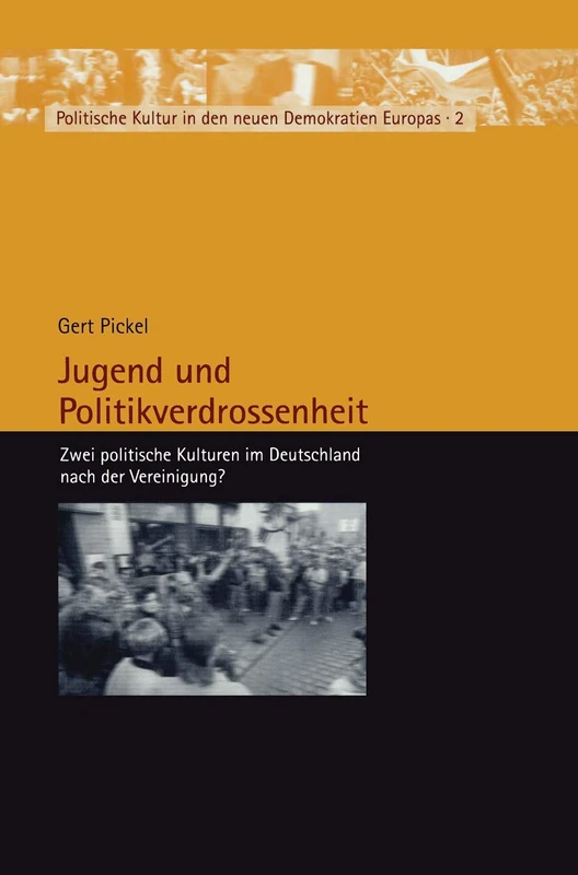 Jugend und Politikverdrossenheit: Zwei politische Kulturen im Deutschland nach der Vereinigung?: 2 (Politische Kultur in den neuen Demokratien Europas, 2)