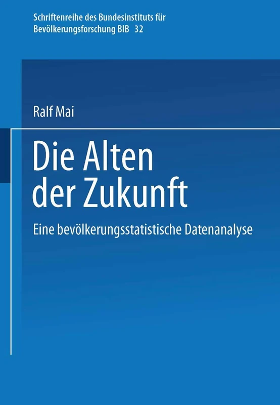 Die Alten der Zukunft: Eine bevölkerungsstatistische Analyse: 32 (Schriftenreihe des Bundesinstituts für Bevölkerungsforschung BIB, 32) - Image 1