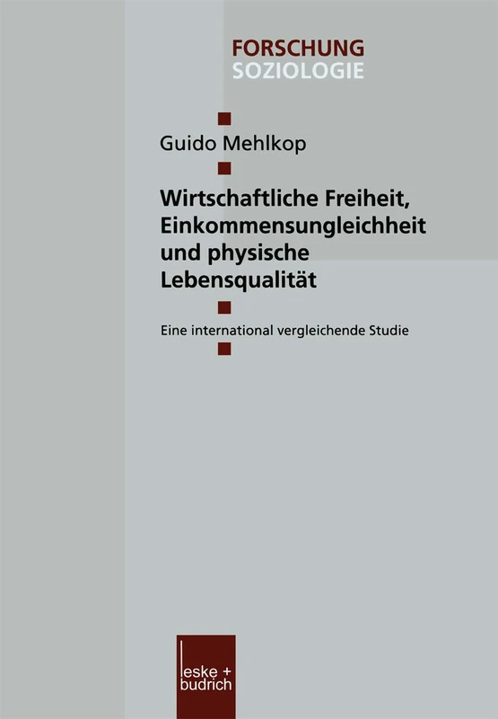 Wirtschaftliche Freiheit, Einkommensungleichheit und physische Lebensqualität: Eine international vergleichende Studie: 174 (Forschung Soziologie, 174)