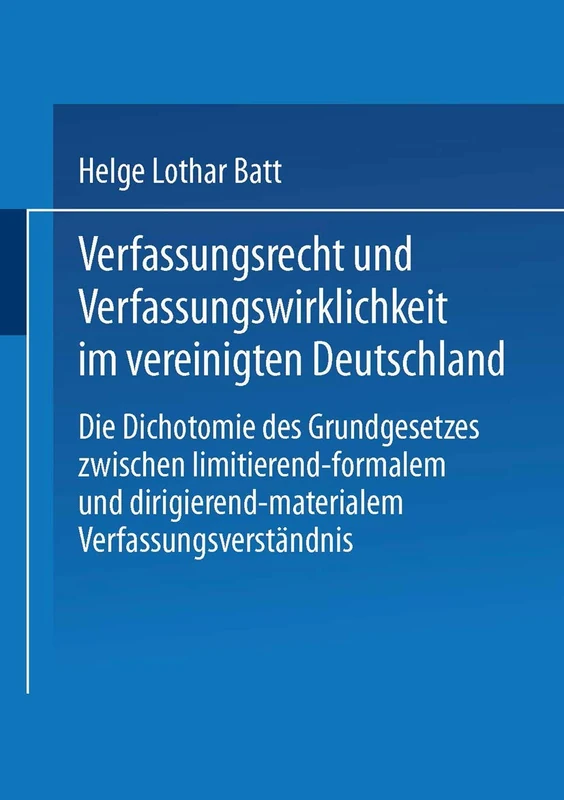 Verfassungsrecht und Verfassungswirklichkeit im vereinigten Deutschland: Die Dichotomie des Grundgesetzes zwischen limitierend-formalem und dirigierend-materialem Verfassungsverständnis