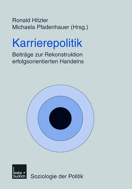 Karrierepolitik: Beiträge zur Rekonstruktion erfolgsorientierten Handelns: 6 (Soziologie der Politiken, 6)