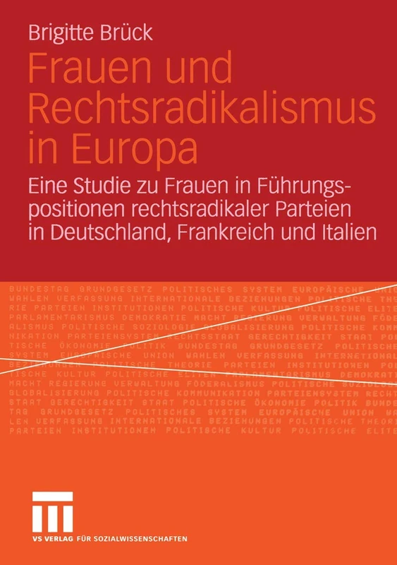 Frauen und Rechtsradikalismus in Europa: Eine Studie zu Frauen in Führungspositionen rechtsradikaler Parteien in Deutschland, Frankreich und Italien