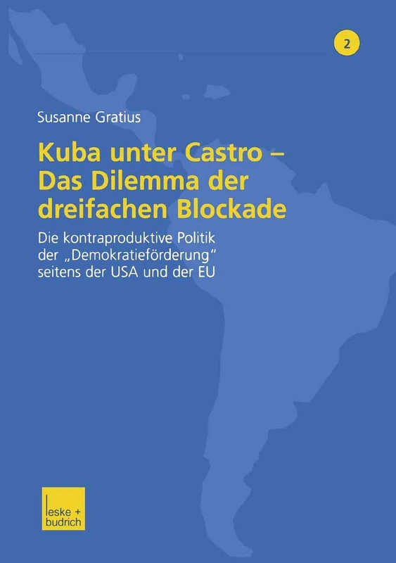 Kuba unter Castro ― Das Dilemma der dreifachen Blockade: Die kontraproduktive Politik der „Demokratieförderung“ seitens der USA und der EU: 2 (Fokus Lateinamerika, 2)