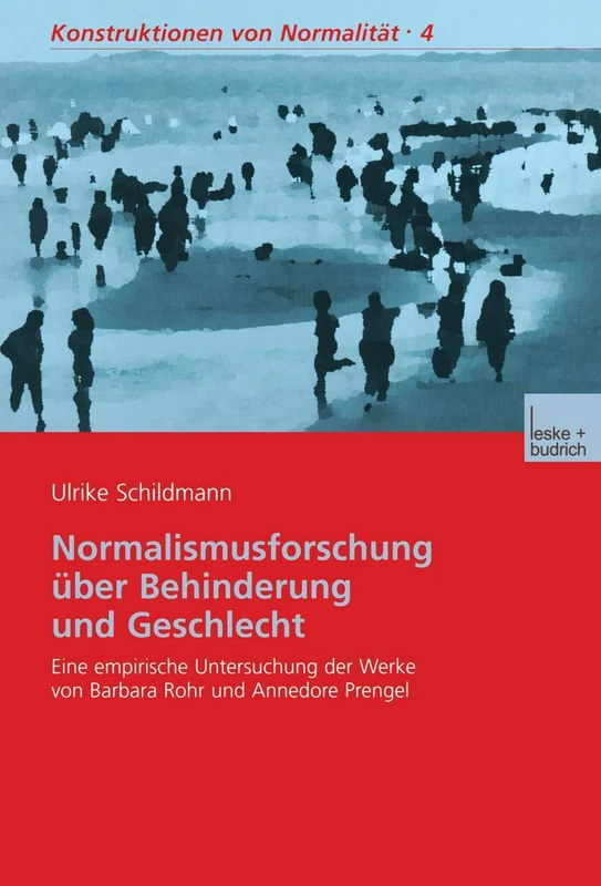 Normalismusforschung über Behinderung und Geschlecht: Eine empirische Untersuchung der Werke von Barbara Rohr und Annedore Prengel: 4 (Konstruktionen von Normalität, 4)