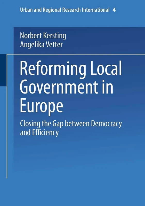Reforming Local Government in Europe: Closing the Gap between Democracy and Efficiency: 4 (Urban and Regional Research International, 4)