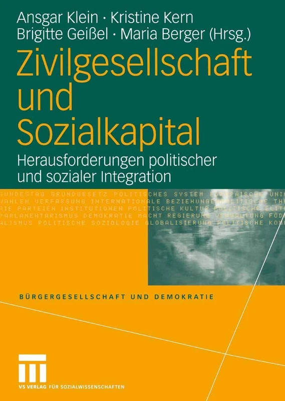 Zivilgesellschaft und Sozialkapital: Herausforderungen politischer und sozialer Integration: 14 (Bürgergesellschaft und Demokratie, 14)
