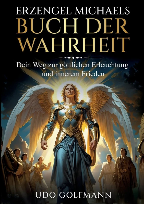 Erzengel Michaels Buch der Wahrheit: Erzengel Michaels Buch der Wahrheit: Der Schlüssel zu Freiheit, Licht und spiritueller Transformation