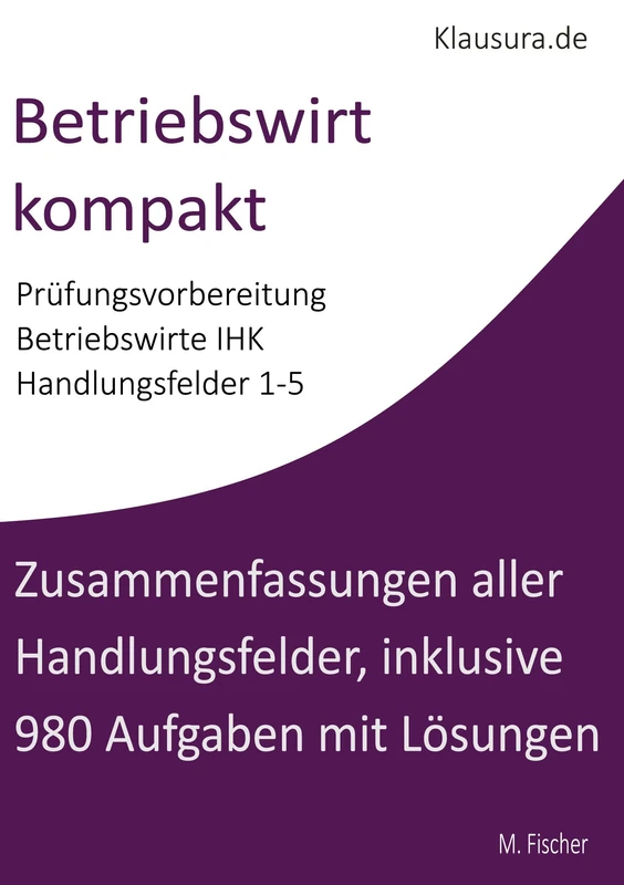 Betriebswirt kompakt: Zusammenfassungen aller Handlungsfelder, inklusive 980 Aufgaben