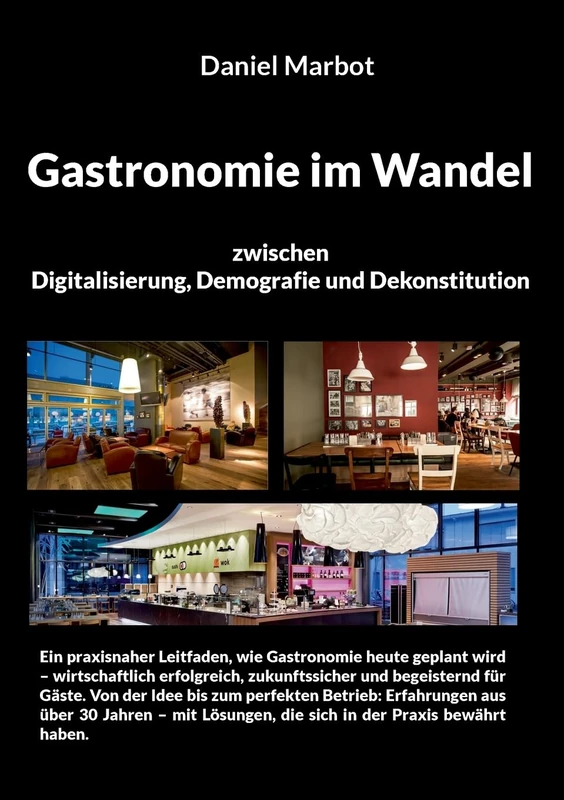 Gastronomie im Wandel - zwischen Digitalisierung, Demografie und Dekonstitution: Businessratgeber für Gastronomieplanung