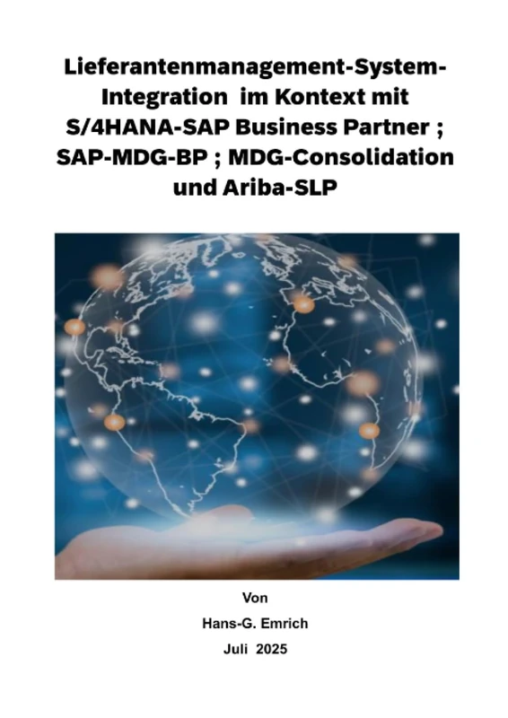 Lieferantenmanagement-System- Integration im Kontext mit S/4HANA-SAP Business Partner ; SAP-MDG-BP ; MDG-Consolidation und Ariba-SLP: SAP MDG - BP - Best Practices Handbuch -Lieferantenmanagement