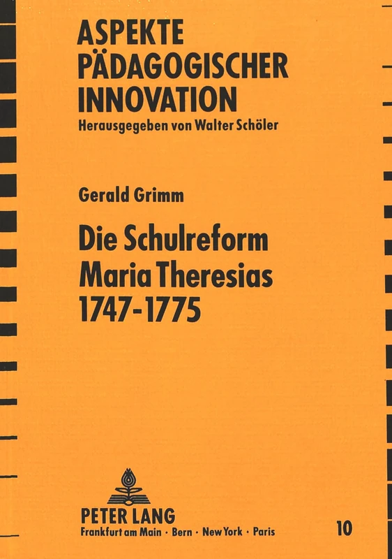 Die Schulreform Maria Theresias 1747-1775: Das Oesterreichische Gymnasium Zwischen Standesschule Und Allgemeinbildender Lehranstalt Im Spannungsfeld ... 10 (Aspekte Paedagogischer Innovation)