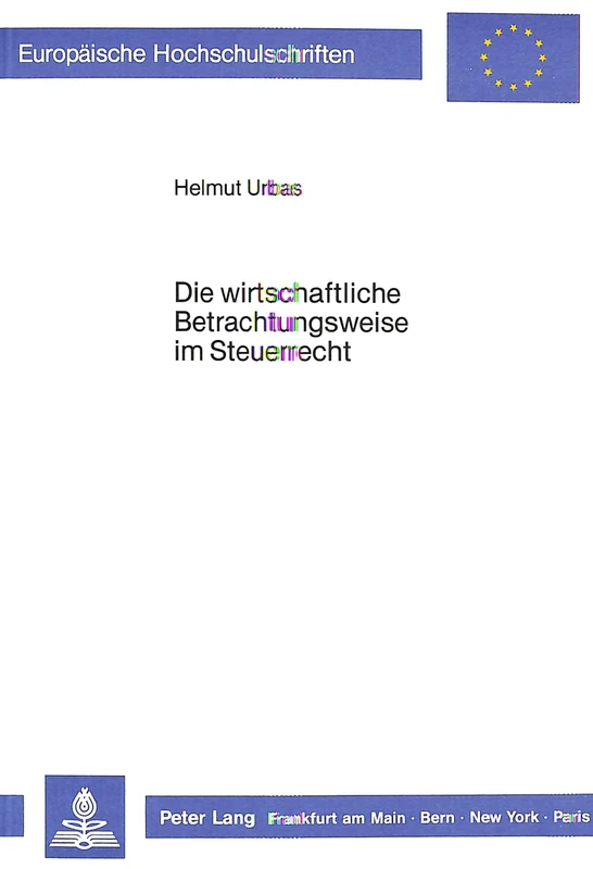 Die Wirtschaftliche Betrachtungsweise Im Steuerrecht: 785 (Europaeische Hochschulschriften / European University Studie)