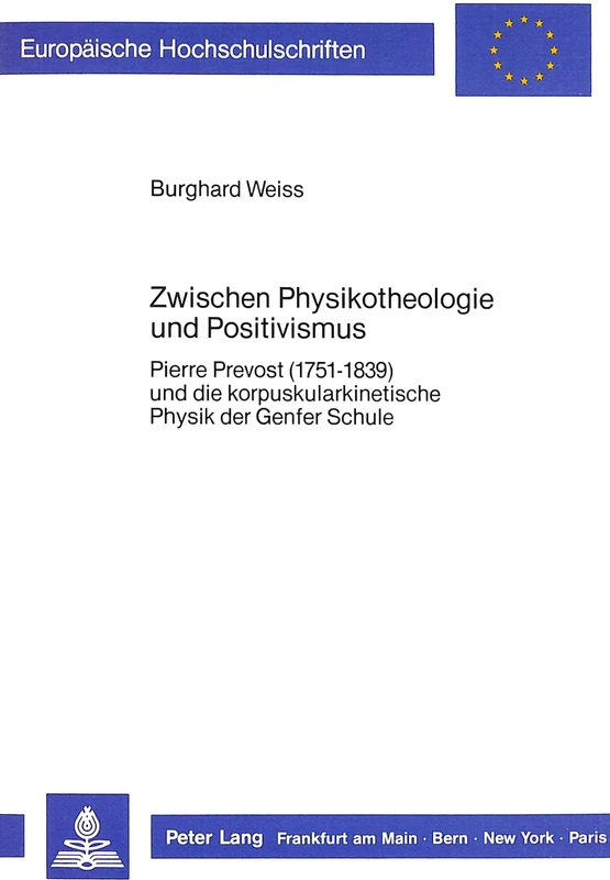 Zwischen Physikotheologie Und Positivismus: Pierre Prevost (1751-1839) Und Die Korpuskularkinetische Physik Der Genfer Schule: 353 (Europaeische Hochschulschriften / European University Studie) - Image 1