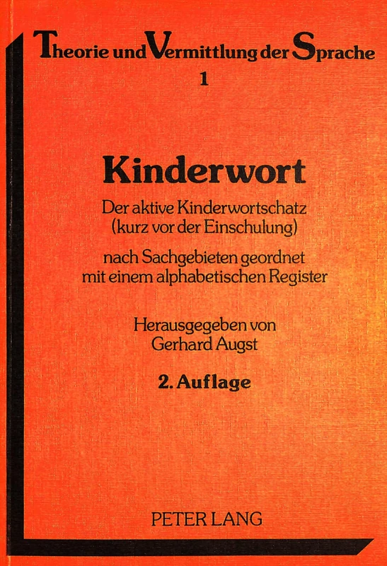 Kinderwort: Der Aktive Kinderwortschatz (Kurz VOR Der Einschulung) Nach Sachgebieten Geordnet Mit Einem Alphabetischen Register: 1 (Theorie Und Vermittlung Der Sprache)