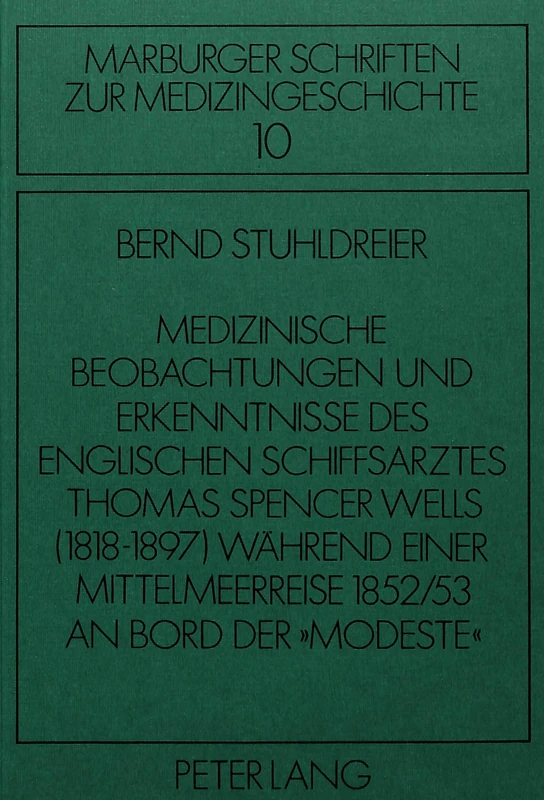 Medizinische Beobachtungen Und Erkenntnisse Des Englischen Schiffs- Arztes Thomas Spencer Wells (1818-1897) Waehrend Einer Mittelmeer- Reise 1852/53 ... (Marburger Schriften Zur Medizingeschichte)