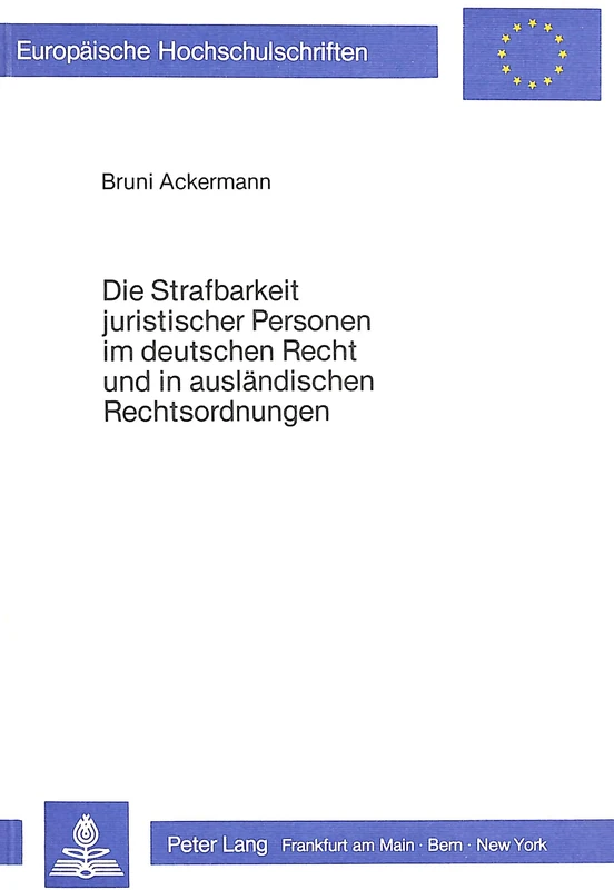 Die Strafbarkeit Juristischer Personen Im Deutschen Recht Und in Auslaendischen Rechtsordnungen: 362 (Europaeische Hochschulschriften Recht)