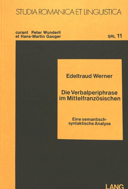 Die Verbalperiphrase Im Mittelfranzoesischen: Eine Semantisch-Syntaktische Analyse: 11 (Studia Romanica Et Linguistica)