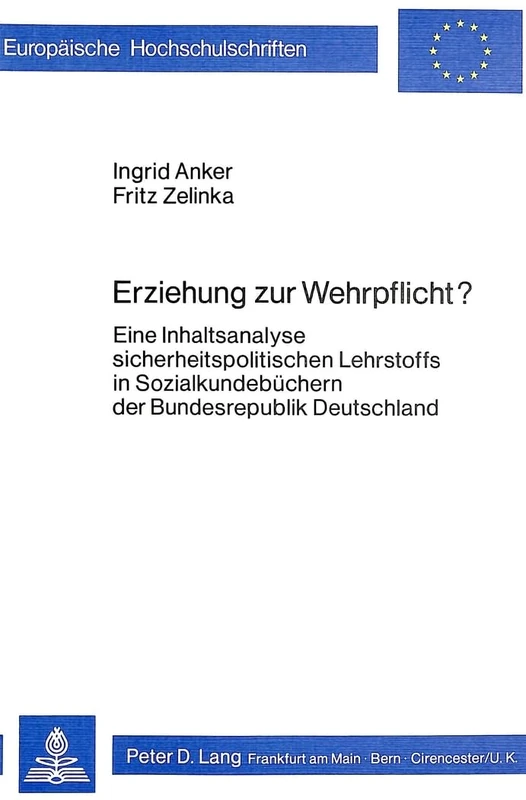 Erziehung Zur Wehrpflicht?: Eine Inhaltsanalyse Sicherheitspolitischen Lehrstoffs in Sozialkundebuechern Der Bundesrepublik Deutschland: 84 ... / European University Studie)