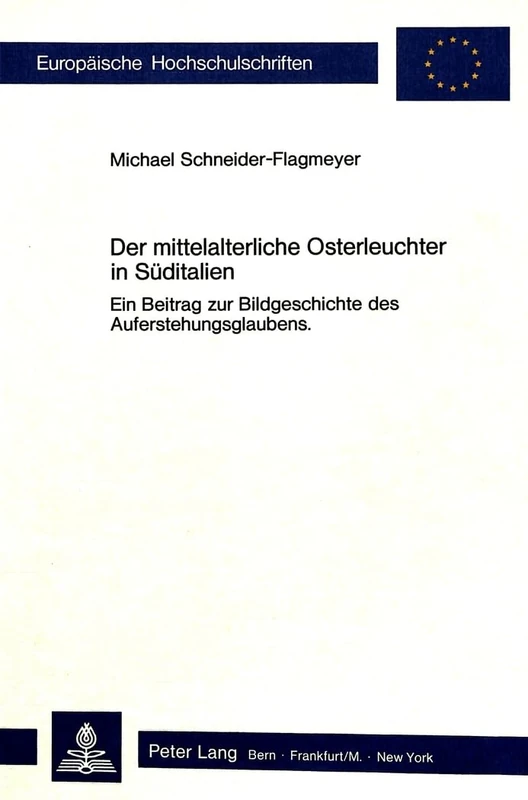 Der Mittelalterliche Osterleuchter in Sueditalien: Ein Beitrag Zur Bildgeschichte Des Auferstehungsglaubens: 51 (Europaeische Hochschulschriften / European University Studie)