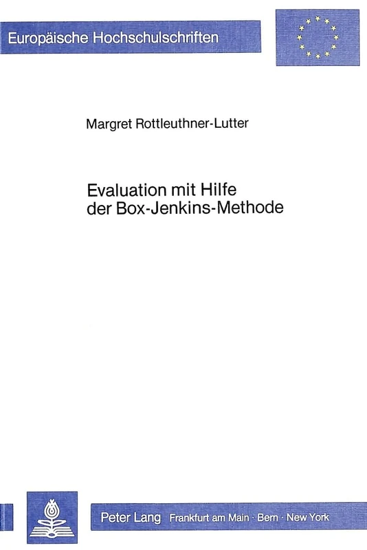 Evaluation Mit Hilfe Der Box-Jenkins-Methode: Eine Untersuchung Zur Ueberpruefung Der Wirksamkeit Einer Legislativen Massnahme Zur Erhoehung Der ... / European University Studie)