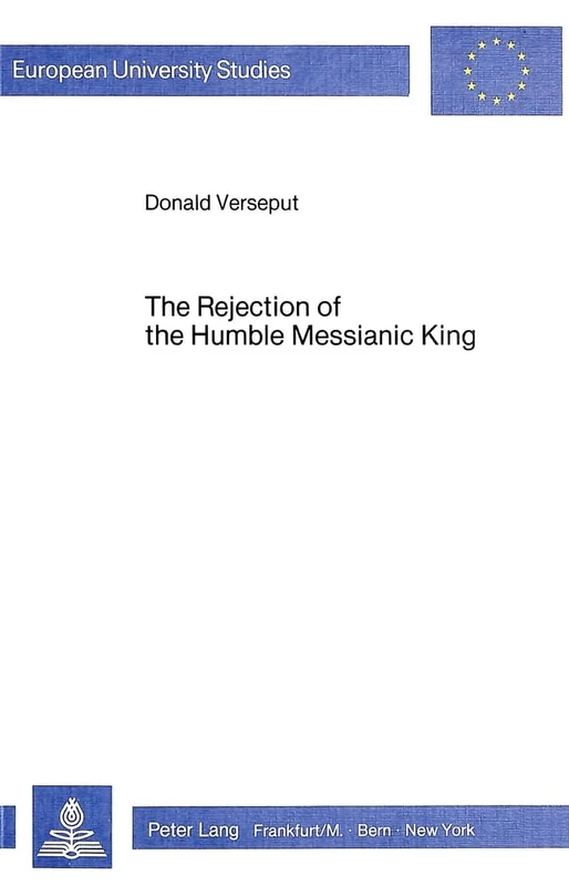 Rejection of the Humble Messianic King: Study of the Composition of Matthew 11-12: v. 291 (European University Studies)