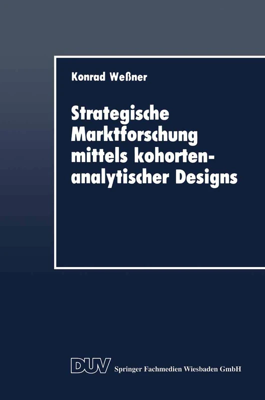Strategische Marktforschung mittels kohortenanalytischer Designs (DUV Wirtschaftswissenschaft)