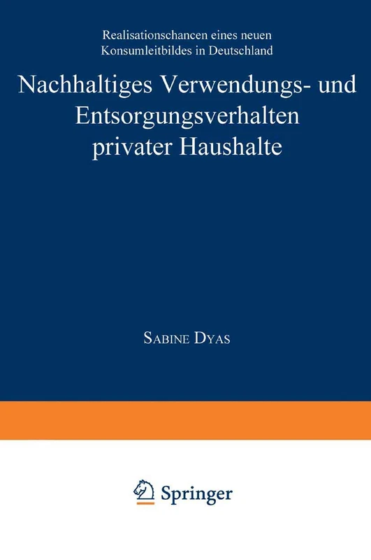 Nachhaltiges Verwendungs- und Entsorgungsverhalten privater Haushalte: Realisationschancen eines neuen Konsumleitbildes in Deutschland (DUV Wirtschaftswissenschaft)