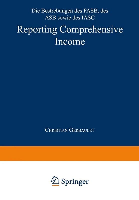 Reporting Comprehensive Income: Die Bestrebungen des FASB, des ASB sowie des IASC: 18 (ebs-Forschung, Schriftenreihe der EUROPEAN BUSINESS SCHOOL Schloß Reichartshausen, 18)