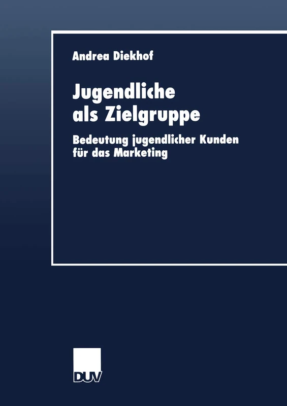 Jugendliche als Zielgruppe: Bedeutung jugendlicher Kunden für das Marketing