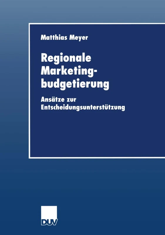 Regionale Marketingbudgetierung: Ansätze zur Entscheidungsunterstützung (Wirtschaftswissenschaften) - Image 1