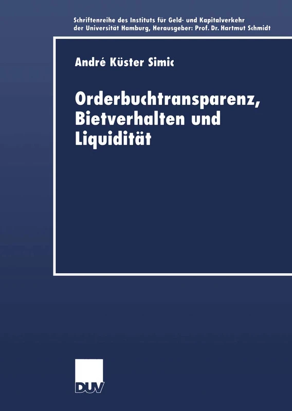 Orderbuchtransparenz, Bietverhalten und Liquidität: 20 (Schriftenreihe des Instituts für Geld- und Kapitalverkehr der Universität Hamburg, 20)