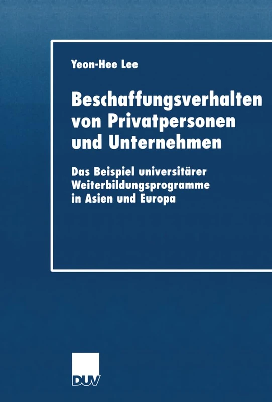 Beschaffungsverhalten von Privatpersonen und Unternehmen: Das Beispiel universitärer Weiterbildungsprogramme in Asien und Europa (DUV Wirtschaftswissenschaft) - Image 1